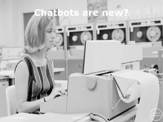 24.3. CodeMotion @electrobabe24.3.
Chatbots are new?
 