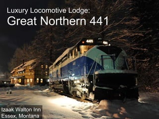 Luxury Locomotive Lodge: Great Northern 441 Izaak Walton Inn Essex, Montana 