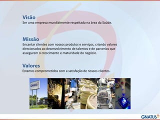 Ser uma empresa mundialmente respeitada na área da Saúde.

Encantar clientes com nossos produtos e serviços, criando valores
direcionados ao desenvolvimento de talentos e de parcerias que
assegurem o crescimento e maturidade do negócio.

Estamos comprometidos com a satisfação de nossos clientes.

 