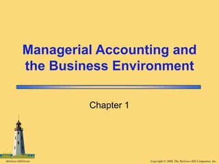 Copyright © 2008, The McGraw-Hill Companies, Inc.
McGraw-Hill/Irwin
Chapter 1
Managerial Accounting and
the Business Environment
 