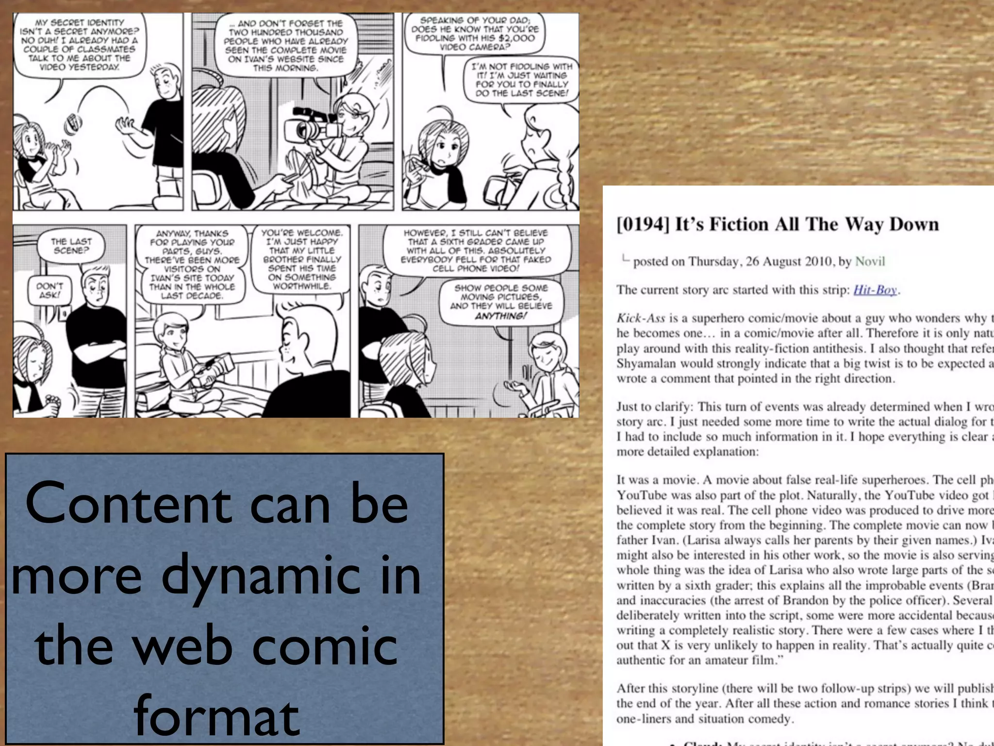 Content can be
more dynamic in
 the web comic
     format
 