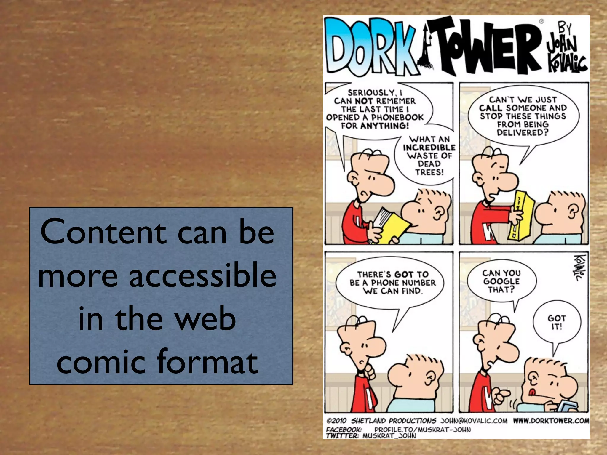 Content can be
more accessible
  in the web
 comic format
 