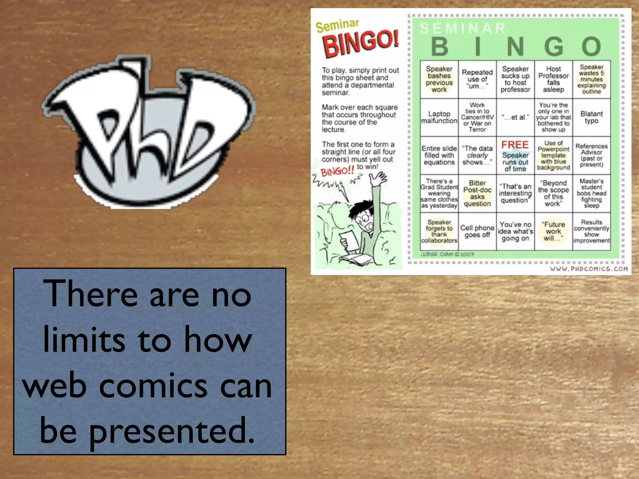 There are no
 limits to how
web comics can
 be presented.
 