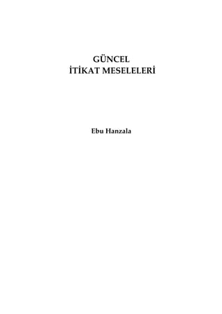 GÜNCEL
İTİKAT MESELELERİ




    Ebu Hanzala
 