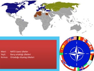 Mavi:      NATO üyesi ülkeler
Yeşil:     Barış ortaklığı ülkeleri
Kırmızı:   Ortadoğu diyalog ülkeleri
 