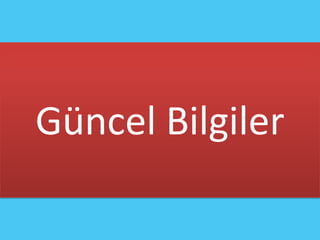 Güncel Bilgiler
 
