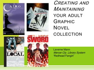 Creating and Maintaining your adult Graphic Novel collection Laverne MannMercer Cty. Library System‘Redhead Fangirl’ 
