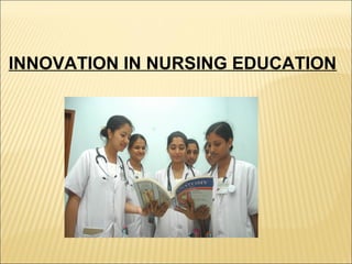 INNOVATION IN NURSING EDUCATION

 