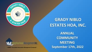ANNUAL
COMMUNITY
MEETING
September 17th, 2022
GRADY NIBLO
ESTATES HOA, INC.
AAMC®- Accredited Association Management Company®
 