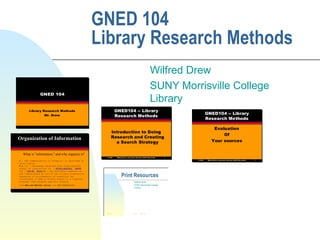 GNED 104  Library Research Methods Wilfred Drew SUNY Morrisville College Library 