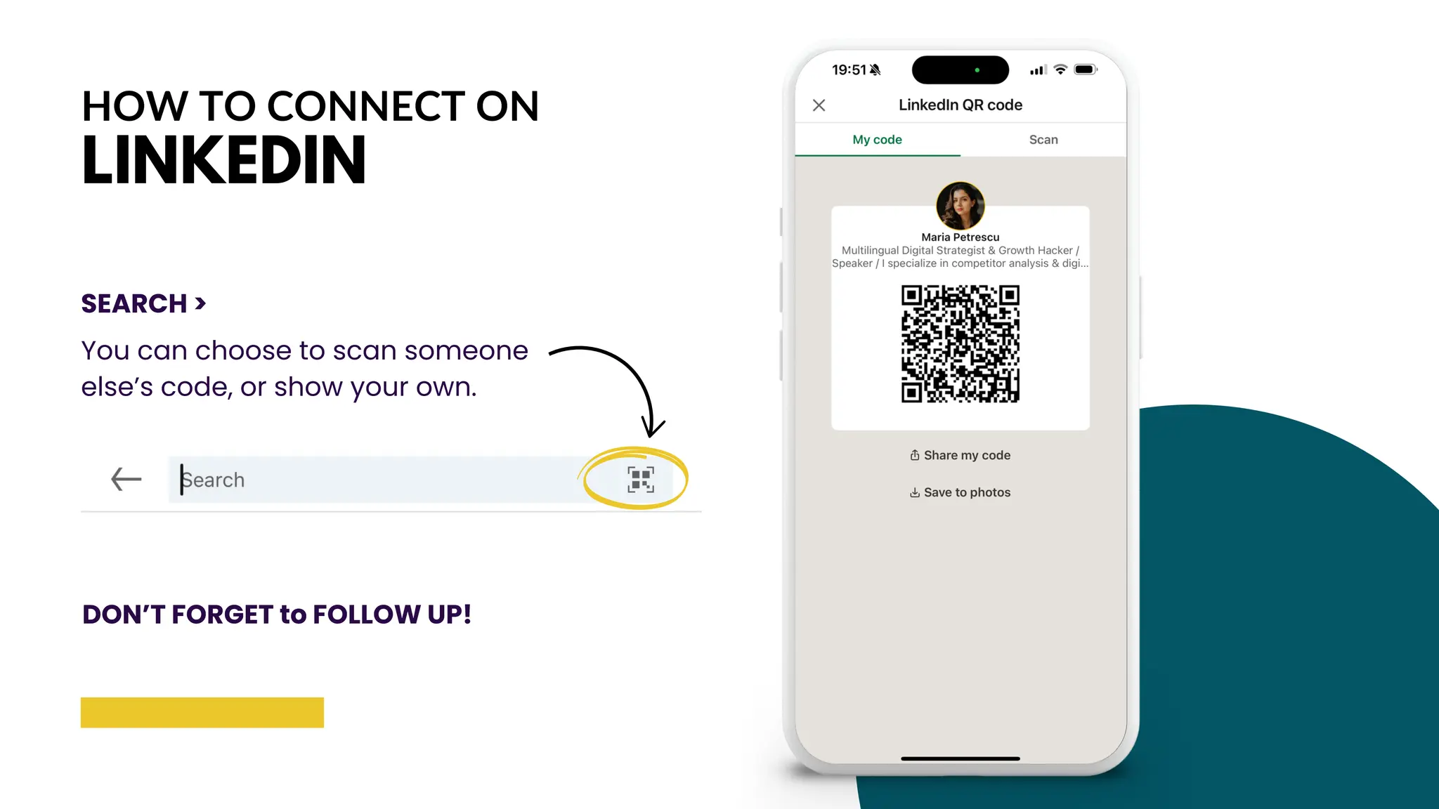 HOW TO CONNECT ON
LINKEDIN
SEARCH >
You can choose to scan someone
else’s code, or show your own.
DON’T FORGET to FOLLOW UP!
 