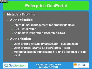 Enterprise GeoPortal
   Metadata Profiling
       Authentication
           Internal user management for smaller deploy...