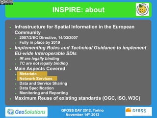 INSPIRE: about

   Infrastructure for Spatial Information in the European
    Community
       2007/2/EC Directive, 14/0...