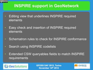 INSPIRE support in GeoNetwork

• Editing view that underlines INSPIRE required
  elements

• Easy check and insertion of I...