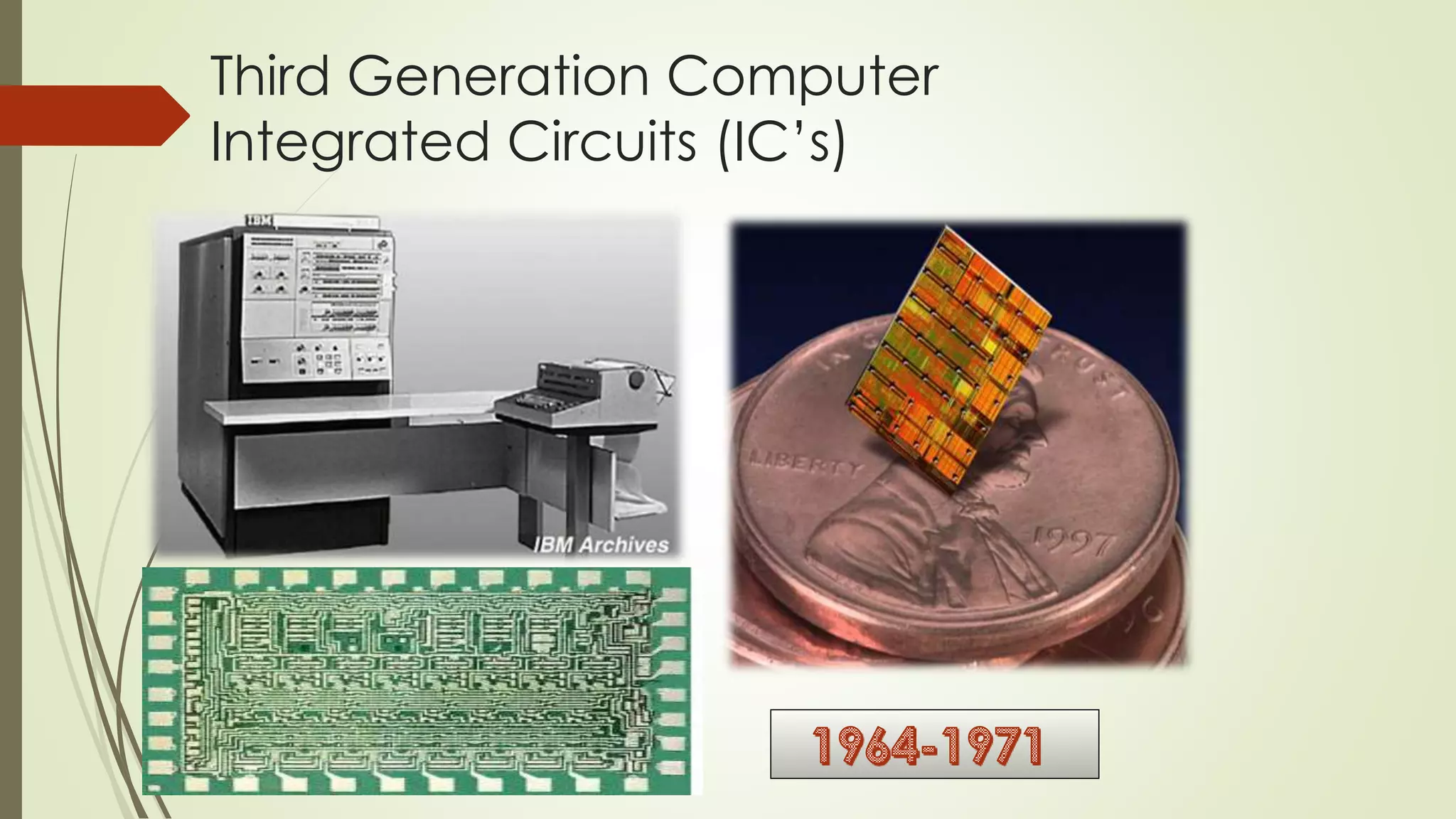 Third Generation Computer 
Integrated Circuits (IC’s) 
 