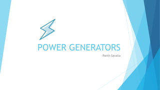 POWER GENERATORS
-Panth Savalia
 
