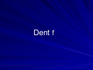 Dent f   