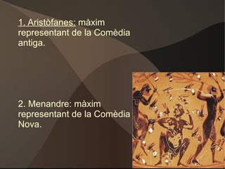 La comèdia Κωμωδία (κῶμος+ωδία, “Cant de festa”. L'origen etimològic de la paraula és incert. 