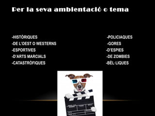 Per la seva ambientació o tema
-Òϱ -POLICIAQUES
-DE L’OEST O WESTERNS -GORES
-ESPORTIVES -ֳʱ
-D’ARTS MARCIALS -DE ZOMBIES
-䴡մոÒϱ -BÈL·LIQUES
 