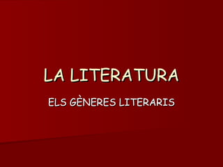 LA LITERATURA ELS GÈNERES LITERARIS 
