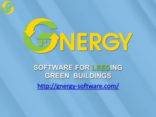 SOFTWARE FOR LEEDING
    GREEN BUILDINGS
 http://gnergy-software.com/
 