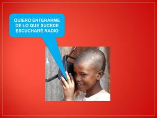QUIERO ENTERARME
DE LO QUE SUCEDE
ESCUCHARÉ RADIO
 