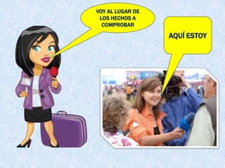 VOY AL LUGAR DE
 LOS HECHOS A
  COMPROBAR

                  AQUÍ ESTOY
 