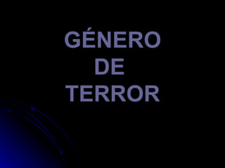 GÉNERO DE  TERROR 