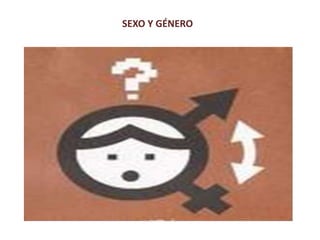 SEXO Y GÉNERO 
 