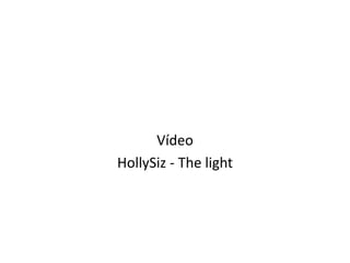 Vídeo
HollySiz - The light
 