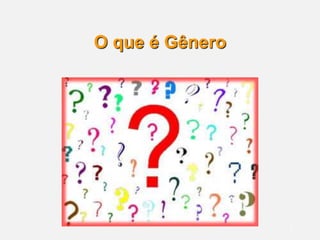 2
O que é Gênero
 