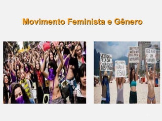 4
Movimento Feminista e Gênero
 