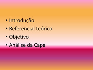 IntroduçãoReferencial teóricoObjetivoAnálise da Capa
