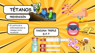 TÉTANOS
PREVENCIÓN
El control de la
enfermedad solo se
consigue con la
vacunación
VACUNA TRIPLE
D.P.T
 