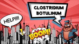 CLOSTRIDIUM
CLOSTRIDIUM
CLOSTRIDIUM
BOTULINUM
BOTULINUM
BOTULINUM
HELP!!!!
 