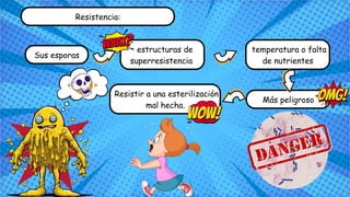 Sus esporas
Resistencia:
estructuras de
superresistencia
temperatura o falta
de nutrientes
Más peligroso
Resistir a una esterilización
mal hecha.
 