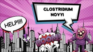 CLOSTRIDIUM
CLOSTRIDIUM
CLOSTRIDIUM
NOVYI
NOVYI
NOVYI
HELP!!!!
 