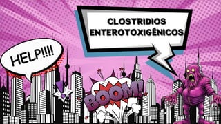 CLOSTRIDIOS
CLOSTRIDIOS
CLOSTRIDIOS
ENTEROTOXIGÉNICOS
ENTEROTOXIGÉNICOS
ENTEROTOXIGÉNICOS
HELP!!!!
 