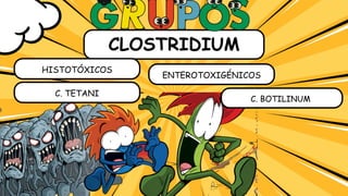 HISTOTÓXICOS
ENTEROTOXIGÉNICOS
C. TETANI
C. BOTILINUM
CLOSTRIDIUM
 