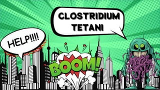 CLOSTRIDIUM
CLOSTRIDIUM
CLOSTRIDIUM
TETANI
TETANI
TETANI
HELP!!!!
 