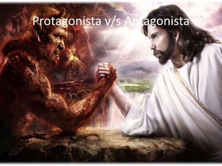 Protagonista v/s Antagonista
 