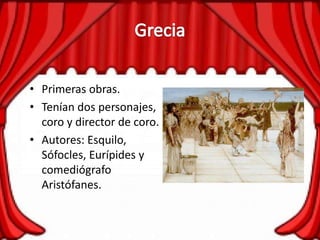 • Primeras obras.
• Tenían dos personajes,
coro y director de coro.
• Autores: Esquilo,
Sófocles, Eurípides y
comediógrafo
Aristófanes.