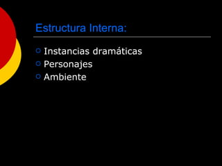 Estructura Interna: Instancias dramáticas Personajes Ambiente 