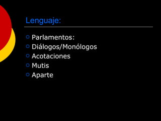Lenguaje: Parlamentos: Diálogos/Monólogos Acotaciones Mutis Aparte 