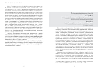 16 17
Marcadas a ferro: violência contra a mulher, uma visão multidisciplinar
Pode-se afirmar que o seminário teve papel diferenciado nas duas etapas em que
foi realizado: na Universidade, reafirmando direitos, trazendo várias e novas
informações úteis no que se refere à legislação, a serviços de atendimento à mulher,
programas de prevenção à violência doméstica e sexual, formas de acesso a serviços
públicos ou a organizações não-governamentais que trabalham com o tema. Na região
de São Raimundo Nonato, além da importância da formalização da parceria entre
policias do Brasil e da Espanha, representou a oportunidade de apresentar informações
básicas sobre direitos das mulheres e cidadania, especialmente no que se refere à
violência contra a mulher. O que para muitas ainda significava um problema doméstico
foi reafirmado como uma violação de direitos humanos e crime praticado contra a
mulher. A necessidade de se criar uma associação de mulheres na região, ainda muito
carente de organizações de direitos das mulheres, para estimular novas discussões
sobre a temática no estado do Piauí foi evidenciada e, assim, foi criada a entidade
Mulheres em Ação. Esta entidade é destinada a desenvolver múltiplos projetos para
criar instrumentos de apoio para as vitimas de violência, estimular projetos de ensino
profissionalizante que tornaram viáveis alternativas de trabalho para as vítimas dessa
violência e que estimulassem ações de informação pelos meios de radiodifusão
atingindo a educação formal e informal.
O Seminário foi também uma oportunidade ímpar para discutirmos o papel da
mídia na transformação da estrutura de valores e, por outro lado, o perigo de reforçar
o machismo e as desigualdades de gênero; nesse sentido, destacam-se as apresentações
das especialistas espanholas, Isabel Martinez Benlloch, Maria José Varela, Rosa Solbes,
Ana Aguado, Luz Sanfeliu e Elizabeth Villagomez.
Esta publicação reúne nos dois idiomas, português e espanhol, as comunicações e
palestras havidas durante as duas fases do Seminário, o que significa o coroamento da
iniciativa de um grupo de homens e mulheres comprometidos com justiça, igualdade
e mútuo respeito entre os gêneros.
DDDDDASASASASAS ORIGENSORIGENSORIGENSORIGENSORIGENS DADADADADA DESIGUALDADEDESIGUALDADEDESIGUALDADEDESIGUALDADEDESIGUALDADE DEDEDEDEDE GÊNEROGÊNEROGÊNEROGÊNEROGÊNERO
Anne-Marie PessisAnne-Marie PessisAnne-Marie PessisAnne-Marie PessisAnne-Marie Pessis
ARQUEOLÓGA. PROFESSORA DO DEPARTAMENTO DE HISTÓRIA E COORDENADORA DO PROGRAMA DE PÓS-GRADUAÇÃO
EM ARQUEOLOGIA E PRESERVAÇÃO DO PATRIMÔNIO DA UNIVERSIDADE FEDERAL DE PERNAMBUCO, RECIFE.
DIRETORA CIENTÍFICA DA FUND. MUSEU DO HOMEM AMERICANO, PIAUÍ, BRASIL
Gabriela MartínGabriela MartínGabriela MartínGabriela MartínGabriela Martín
ARQUEOLÓGA. PROFESSORA DO DEPARTAMENTO DE HISTÓRIA E VICE-COORDENADORA DO PROGRAMA DE
PÓS-GRADUAÇÃO EM ARQUEOLOGIA E PRESERVAÇÃO DO PATRIMÔNIO DA UNIVERSIDADE FEDERAL
DE PERNAMBUCO. RECIFE, BRASIL
Sobre as origens da desigualdade de gênero que, em resumo, reduze-se a tentar
demonstrar a superioridade física e mental dos homens sobre as mulheres, são diversas
as explicações que foram propostas no decorrer da história humana e que procuraram
fornecer subsídios que as justifiquem. As posições sustentadas se radicalizam em
torno de dois tipos de explicação. Teorias de cunho biológico se opõem àquelas que
explicam a desigualdade de gênero apenas como um fenômeno cultural. As primeiras
defendem um determinismo biológico originado no dimorfismo sexual e nas
especificidades de gênero na função reprodutiva da espécie. Essa especialização de
gênero estaria acompanhada, na mulher, por um desenvolvimento da racionalidade
inferior ao do homem, em beneficio de uma maior afetividade que condicionaria seu
comportamento a padrões desiguais e inferiores que aos dos homens. Configuraria
um quadro de inferioridade e irracionalidade na mulher, que a incapacitaria para
tomar decisões de importância, mas que a tornaria apta para desenvolver atividades
simples, sem maiores responsabilidades. Nessa perspectiva a mulher não teria condições
de tomar decisões sobre problemas de sobrevivência, fato que a tornaria dependente
do outro gênero.1
O que resulta chamativo é que os problemas de desigualdade de gênero existem
de forma dominante, na maioria das sociedades humanas que apresentam
desenvolvimento técnico reduzido. Nessas comunidades pode constar-se que bens
materiais, mulheres e palavras são apenas componentes dos sistemas de troca com
que os chefes das diversas etnias expressam sua posição particular e diferenciada.
1
Castillo-Martín, Marcia. La maternidad como ideología. Una perspectiva de género sobre las nuevas
técnicas de reproducción. El Basilisco, Oviedo, nº 28, julio-diciembre 2000, p. 65-70.
 