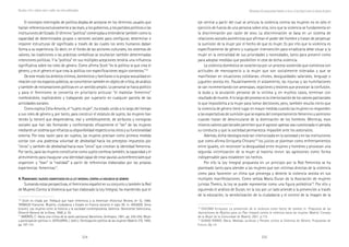 224 225
Marcadas a ferro: violência contra a mulher, uma visão multidisciplinar
eje central a partir del cual se articula la violencia contra las mujeres no es sólo el
ejercicio de fuerza de una persona sobre otra, sino que la violencia se fundamenta en
la discriminación por razón de sexo. La discriminación se basa en un sistema de
relaciones sociales asimétricas que afirman el poder del hombre y tratan de perpetuar
la sumisión de la mujer por el hecho de que es mujer. Es por ello que la violencia es
específicamente de género y cualquier intervención para erradicarla debe situar a la
mujer en la centralidad de sus prioridades y necesidades, tanto para prevenir como
para adoptar medidas que posibiliten el cese de dicha violencia.
La violencia doméstica se caracteriza por un proceso sostenido que comienza con
actitudes de menosprecio a la mujer que son socialmente toleradas y que se
manifiestan en situaciones cotidianas: chistes, desigualdades salariales, lenguaje o
juguetes sexista etc. Paulatinamente el aislamiento, las injurias y las humillaciones
se van incrementando con amenazas, vejaciones y lesiones que provocan la confusión,
la duda y la anulación personal de la víctima y, en muchos casos, terminan con
resultado de muerte. A lo largo del proceso es la interiorización de los valores patriarcales
lo que imposibilita a la mujer para tomar decisiones, pero, también resulta cierto que
la violencia de género tiene lugar en mayor medida cuando las mujeres no responden
a las expectativas de sumisión que se espera del comportamiento femenino y asimismo
cuando tratan de desvincularse de la dominación de los hombres. Mientras, esos
mismos valores patriarcales permiten que el agresor apenas vea cuestionada ni penada
su conducta y que la sociedad permanezca impasible ante los asesinatos.
Además, dicha ideología está tan interiorizada en la sociedad y en las instituciones
que como afirma Enriqueta Chicano18
los juicios se plantean como enfrentamientos
entre iguales, sin reconocer la desigualdad entre mujeres y hombres y provocan una
segunda victimización de la mujer al hacerla revivir las agresiones como forma
indispensable para establecer los hechos.
Por ello la Ley Integral propuesta en un principio por la Red Feminista se ha
planteado tanto para atender a las mujeres que son víctimas directas de la violencia
como para favorecer un clima que prevenga y detecte la violencia sexista en sus
múltiples manifestaciones. Como señala María Duran de la Asociación de mujeres
juristas Themis, la Ley se puede representar como una figura poliédrica19
. Por ello y
siguiendo el análisis de Duran, en la Ley por un lado atiende a la prevención a través
de la educación, la sensibilización de la ciudadanía y el control de la imagen de la
18
CHICANO Enriqueta. La prevención de la violencia como factor de cambio in: Propuesta de las
Asociaciones de Mujeres para un Plan Integral contra la violencia hacia las mujeres. Madrid: Consejo
de la Mujer de la Comunidad de Madrid, 2001. p.172.
19
DURAN FEBRER, María. Medidas Jurídicas y Penales contra la Violencia de Género: Propuestas de
Futuro. Op. cit.
El concepto restringido de política dejaba de acotarse en los términos usuales que
hacían referencia exclusivamente a las leyes, a los gobiernos, a los partidos políticos o las
instituciones del Estado. El término “política” comenzaba a entenderse también como la
capacidad de determinados grupos o sectores sociales para configurar, determinar e
imponer estructuras de significado a través de las cuales los seres humanos daban
forma a su experiencia. Es decir, en el fondo de las acciones culturales, los sistemas de
valores, las tradiciones o las prácticas simbólicas se ocultarían también determinadas
intenciones políticas. Y la “política” en sus múltiples acepciones tendría una influencia
significativa sobre los roles de género. Como afirma Scott “es la política la que crea el
género, y es el género el que crea la política con especificaciones según contextos.”16
De este modo los ámbitos íntimos, domésticos y familiares o la propia sexualidad en
relación con los espacios públicos, se convirtieron también en objeto de crítica, de análisis
y también de reclamaciones políticas en un sentido amplio. Lo personal se hacia político
y para el feminismo se convertía en prioritario articular “el malestar femenino”
nombrándolo, explicándolo y trabajando por superarlo en cualquier parcela de las
actividades sociales.
Como explica Celia Amorós, el “sujeto mujer”, ha estado unido a lo largo del tiempo
a sus roles de género y, por tanto, para construir el estatuto de sujeto, las mujeres han
tenido (y tienen) que desprenderse, real y simbólicamente, de atributos y consignas
sociales que han ido formando y conformando eficazmente el “ser” de las mujeres
medianteunsistemaquerefuerzasudisponibilidadrespectoalosotrosysufuncionalidad
externa. Por esta razón para ser sujetos, las mujeres precisan como primera medida
contar con una poderosa voluntad de deslealtad hacia los preceptos impuestos por
“otros” y también de deslealtad hacia esos “otros” que cincelan la identidad femenina.
Por tanto, para las mujeres constituirse como sujeto conlleva también, la capacidad y el
atrevimiento para inaugurar una identidad capaz de crear pautas autoreferenciales que
organicen y “lean” la “realidad” a partir de referencias elaboradas por las propias
experiencias femeninas17
.
4. F4. F4. F4. F4. FEMINISMOSEMINISMOSEMINISMOSEMINISMOSEMINISMOS::::: NUEVOSNUEVOSNUEVOSNUEVOSNUEVOS SIGNIFICADOSSIGNIFICADOSSIGNIFICADOSSIGNIFICADOSSIGNIFICADOS ENENENENEN LALALALALA LEYLEYLEYLEYLEY INTEGRALINTEGRALINTEGRALINTEGRALINTEGRAL CONTRACONTRACONTRACONTRACONTRA LALALALALA VIOLENCIAVIOLENCIAVIOLENCIAVIOLENCIAVIOLENCIA DEDEDEDEDE GÉNEROGÉNEROGÉNEROGÉNEROGÉNERO
Sumando estas perspectivas, el feminismo español en su conjunto y también la Red
de Mujeres Contra la Violencia que han elaborado la Ley Integral, ha mantenido que el
116
Scott es citada por Thébaud que hace referencia a la American Historical Review, (nº 5), 1986.
THÉBAUD Françoise. Mujeres, ciudadania y Estado en Francia durante el siglo XX. In: AGUADO, Anna
(coord.). Las mujeres entre la historia y la sociedad contemporánea. Valencia: Generalitat Valenciana,
Direcció General de la Dona, 1999, p. 35.
17
AMORÓS, C. Hacia una crítica de la razón patriarcal. Barcelona: Anthopos, 1991, pp. 226-250; Mujer
y participación política in: ASTELARRA, J. (edit.). Participación política de las mujeres. Madrid: CIS, 1990.
pp. 107-131.
AActuaciones del asociacionismo feminista en torno a la ley integral contra la violencia de género
 