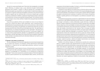228 229
Marcadas a ferro: violência contra a mulher, uma visão multidisciplinar
organizativa informal descentralizada, el rechazo a una dirección piramidal jerárquica
y la democratización de los procesos de decisión”26
.
Contando con esta tradición que atendía tanto a la herencia teórica como a unas
formas de organización específicas, el movimiento feministas de décadas posteriores
continuó profundizando y funcionando en muchos casos a través de redes que trataban
de superar la dicotomía entre lo personal y lo político, entre la teoría y la práctica y
llevando la agenda política de la emancipación a sus ámbitos de actuación local y
cotidiana.
Un estudio de las asociaciones y grupos de la ciudad de Valencia27
pone de manifiesto
la existencia en el año 2000 de 58 asociaciones de mujeres en la ciudad con objetivos
que recogen la formación, la salud, profesionales, ayuda, feministas y defensa de
derechos. También el ámbito de sus actuaciones es amplio y atiende tanto a actividades
lúdicas y deportivas, como a actividades culturales, promoción del empleo, o denuncia
y reivindicación de derechos. De las 58 asociaciones encuestadas, 31 forman parte de
redes más amplias, comúnmente de nivel nacional. Pese a la escasez de medios
materiales y el poco apoyo institucional que reciben, las mujeres siguen optando por
constituir parcelas específicas dedicadas a la promoción femenina en el seno de
organizaciones mixtas como asociaciones de vecinos, grupos de cristianos de base,
asociaciones de consumidores, organizaciones de emigrantes etc. En muchos casos las
asociaciones de mujeres actúan conjuntamente planteando iniciativas y resoluciones
en el Pleno del Ayuntamiento o en las Cortes Valencianas o convocan manifestaciones,
jornadas, ruedas de prensa y demás actividades manteniendo una estrecha
colaboración a través de redes informales y solidarias.
También, en los últimos tiempos y en referencia a la cuestión de la violencia de
género, es posible constatar cómo paulatinamente las mujeres feministas han ido
accediendo de sus prácticas profesionales a nuevas parcelas de poder y autoridad que
hacen más efectiva la aplicación de los postulados feministas en las áreas de
competencia en las que desarrollaban sus actividades laborales. Al incuestionable
arraigo del feminismo académico que se materializa en los Institutos Universitarios
de Estudios de la Mujer que desarrollan sus actividades en las Universidades, cabe
sumar la mayor presencia de asociaciones profesionales como la Asociación de Mujeres
Juristas Themis28
, la Plataforma de Mujeres artistas contra la violencia de género o la
Asociación de mujeres españolas de medios de comunicación. Estas asociaciones,
26
Ibidem. p. 164
27
GISBERT, Concha; LATORRE, Lucia; MARTÍN, Susana; PÉREZ, Rosa & SÁEZ, Presen. Estudio de las
asociaciones y grupos de mujeres de la ciudad de Valencia. Trabajo de Investigación impulsado desde
la Casa de la Dona de Valencia y subvencionado parcialmente por la Dirección General de la Mujer.
28
http://www.mujeresjuristasthemis.es
Así pues los nuevos significados que el feminismo esta trasladando a la sociedad
hacen referencia, en cualquier caso, a unas relaciones de poder históricamente
desiguales entre hombres y mujeres en todas las parcelas de la actividad social.
Relaciones de poder que, actualmente, las mujeres están en condiciones de disputar a
los hombres en mayores condiciones de igualdad y autonomía. Como afirma Foucault,
el poder es aquello que nos conforma, pero a la vez es la ocasión para su propia
resistencia. La subversión es también un proceso de resignificación porque la subversión
y la resistencia son internas a las relaciones mismas de poder. “Es un proceso creativo;
resistir consiste en crear, recrear, cambiar el estado de las cosas, participar activamente
en el proceso”23
.
Es por ello que podemos afirmar que los debates en torno a la Ley Integral en
contra de la violencia de género están propiciando, tanto la deconstrucción y
deslegitimación de las pautas patriarcales, como la construcción de un orden simbólico
autorreferencial que evalúa y da significado a las experiencias femeninas con base a
la propia teoría feminista. Como afirma la historiadora Joan Scott: “Sin significado, no
hay experiencia; sin procesos de significación no hay significado”24
. De forma que la
interpretación de las experiencias femeninas cuenta ya –en este caso en España- con
un corpus teórico progresivamente radicado en la capacidad de las propias mujeres
para producir y difundir significados. Pero la teoría feminista se completa, complementa
y cobra sentido en las propias prácticas de vida desarrolladas por las mujeres y por el
movimiento feminista.
5. F5. F5. F5. F5. FEMINISMOSEMINISMOSEMINISMOSEMINISMOSEMINISMOS::::: OTRASOTRASOTRASOTRASOTRAS FORMASFORMASFORMASFORMASFORMAS DEDEDEDEDE ACTUACIÓNACTUACIÓNACTUACIÓNACTUACIÓNACTUACIÓN SOCIALSOCIALSOCIALSOCIALSOCIAL
Por eso a medida que el feminismo de la segunda ola reconoció que las experiencias
de las mujeres eran comunes y fue dotando a dichas experiencias de significados
radicados en el desarrollo de una subjetividad autónoma, comenzó a articular
respuestas sociales.
En aquellos años “el gran impulso, la fuerza y el dinamismo del nuevo movimiento
feminista partió de redes sumergidas; grupos informales, contactos interpersonales
basados en la solidaridad, en el intercambio y en la confianza de la experiencia
compartida”. 25
Como otros movimientos sociales de la época el feminismo español de
los años 70 y 80 se caracterizó “por una pluralidad de ideas y valores, una estructura
23
FOUCAULT, Michel. Estética, ética, y hermenéutica. Barcelona-Buenos Aires-México: Paidós, 1999. p.
155.
24
SCOTT, Joan W. “El género una categoría útil para el análisis histórico”. En AMELANG, James S. Y
NASH, Mary: Historia y género: Las mujeres en la Europa Moderna y Contemporánea. Valencia:
Edicions Alfons El Magnànim, 1990. p. 38.
25
NASH, Mary. Mujeres en el Mundo. Historia, retos y movimiento”. Madrid, Alianza, 2004. p. 176.
Actuaciones del asociacionismo feminista en torno a la ley integral contra la violencia de género
 