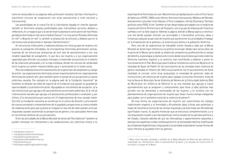 230 231
Marcadas a ferro: violência contra a mulher, uma visão multidisciplinar
explícitamente feministas con son: Movimientos antiglobalización como el Foro Social
de Valencia o ATTAC; ONGs como Atelier, Amnistía Internacional, Médicos del Mundo;
Asociaciones culturales como Gatosa, el Foro ciudadano, Cáritas Diocesana; Partidos
políticos como PSOE, IU etc. También se han desarrollado actividades con el módulo de
mujeres del Centro Penitenciario de Picassent, con el grupo de lesbianas del Colectivo
Lambda o con la falla Lepanto. Además la página web de la Marxa aspira a constituir
una red donde puedan difundir sus actividades e intercambiar artículos, ideas e
iniciativas cualquier grupo local de mujeres que asuma entre sus prioridades el trabajar
en la erradicación de la pobreza y la violencia que afecta a la población femenina.
Pero, otra de las experiencias de indudable interés llevada a cabo por la Marxa
Mundial de dones hace referencia a la política municipal. Desde hace varios años, las
mujeres de la Marxa tanto desde su ámbito de competencia profesional (en el campo
del derecho, la psicología, la docencia etc.) como desde los principios que como colectivo
feminista mantiene respecto a la violencia, han contribuido a elaborar y poner en
funcionamiento el Plan Municipal para Erradicar la Violencia contra las Mujeres en la
localidad de Quart de Poblet. En las conclusiones de las Jornadas sobre violencia de
género realizadas en Febrero del 2003 conjuntamente con el ayuntamiento de dicha
localidad, se incluían, entre otras propuestas, la necesidad de potenciar redes de
instituciones y de colectivos de mujeres para trabajar contra este fenómeno. A día de
hoy la Xarxa de Municipis Sense Violència de Gènere de la Comunidad Valencia (Red
de Municipios Sin Violencia de Género) es ya una realidad que agrupa a nueve
ayuntamientos que se proponen y comprometen para llevar a cabo políticas más
acordes con las demandas y necesidades de las mujeres, y en sintonía con los
planteamientos de organizaciones de mujeres que llevan mucho tiempo trabajando
para acabar con el problema social de la violencia de género35
.
De esta forma las organizaciones de mujeres van subvirtiendo los códigos
tradicionales respecto a la feminidad y difundiendo ideas críticas que polemizan y
tratan de resistirse al control de las normas impuestas y de este modo van difundiendo
significados nuevos. Es aquello molecular que se estructura complementando y a la
vez disputando el poder a las macropolíticas institucionales de los partidos políticos y
del Estado, tratando además de que las heterodoxas y aparentemente pequeñas y
diversas micropolíticas incidan cotidianamente en la mentalidad colectiva modificando
las ortodoxias hegemónicas y empujando a la sociedad a plantearse nuevas formas de
hacer efectiva la igualdad entre los géneros.
35
Maria Jesús González, psicóloga y miembra de la Marxa Mundial de Dones del país Valencia, ha
completado las informaciones sobre el Ayuntamiento de Quart y ha actuado de vínculo entre el
municipio y el grupo de la Marxa.
como se comprueba en sus páginas web, promueven estudios, facilitan información y
mantienen vínculos de cooperación con otras asociaciones a nivél nacional y
transnacional.
Las posibilidades de la nueva Era de la información basada en internet aportan
también al feminismo amplias posibilidades para intercambiar acciones, debates y
reflexiones, en un espacio que a la vez de local es planetario como ponen de manifiesto
periódicos feministas en red como el boletín Eleusis29
o el muy activo Periódico Feminista
en red30
o Mujeres en red31
y, también la producción de artículos y debates que en la
red misma está produciendo el llamado ciberfeminismo32
.
En estructuras moleculares y trabando alianzas con otros grupos de mujeres con
quienes se comparten afinidades, las micropolíticas feministas permanecen activas,
huyendo de las estructuras jerárquicas de otro tipo de asociacionismo y con una
notable capacidad de autogestión, lo que da a las mujeres y a sus organizaciones
capacidad para difundir sus propios mensajes y emprender actuaciones en el ámbito
de las relaciones personales y en la vida cotidiana, donde los vínculos de solidaridad
entre mujeres se vuelven imprescindibles para ir penetrando en el tejido social.
Pero las colaboraciones entre asociaciones de mujeres han ido ampliando su campo
de acción. Las organizaciones feministas actúan mayoritariamente con organizaciones
feministas de carácter afín, pero también abren el campo de sus actuaciones a nuevos
colectivos sociales. Por ejemplo en la página web de la Fundación Isonomía33
de
Castellón se detallan las redes de soporte de la Fundación que apoyan la igualdad de
oportunidades y la antidiscriminación. Agrupadas en tres ámbitos de actuación: a/ la
red institucional que agrupa a 65 ayuntamientos provinciales adheridos, b/ la red de
interlocutores sociales que agrupa a 8 asociaciones profesionales o sindicales y, por
último, c/ la red asociativa que cuenta con 37 organizaciones de muy variada índole.
Con ello La Fundación Isonomía se constituye en el centro de difusión y articulación
de nuevos conceptos e interpretaciones de la igualdad y proporciona un marco estable
de colaboraciones para que quienes se integran en esa red de redes puedan articular
respuestas sociales asumiendo la perspectiva de género y los postulados feministas
en los diversos ámbitos de sus actuaciones.
Entre las actividades de la Marxa Mundial de dones del País València34
también se
pueden constatar los intercambios y las colaboraciones con colectivos mixtos y no
29
http://www.e-leusis.net
30
http://www.mujresenred.ent/news/
31
http://www.mujeresenred.net
32
http://www.creatividadfeminista.org
33
http://isonomia.uji.es
34
http://www.nodo50.org/xarxafeministapv
Actuaciones del asociacionismo feminista en torno a la ley integral contra la violencia de género
 