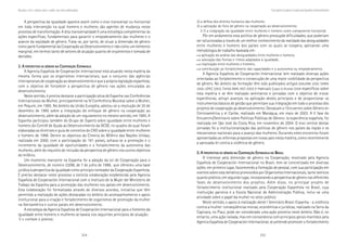 254 255
Marcadas a ferro: violência contra a mulher, uma visão multidisciplinar
2) a defesa dos direitos humanos das mulheres;
3) a aplicação do foco de gênero na cooperação ao desenvolvimento;
3.1) a integração da igualdade entre mulheres e homens como componente horizontal.
Pôr em andamento esta política de gênero pressupõe dificuldades, que poderiam
ser solucionadas a través de um melhor conhecimento da realidade das desigualdades
entre mulheres e homens dos países com os quais se coopera, aplicando uma
metodologia de trabalho baseada em:
• a aplicação da análise das desigualdades entre mulheres e homens;
• a valoração das formas e ritmos adaptados à igualdade;
• a implicação entre mulheres e homens;
• a contribuição ao fortalecimento das capacidades e a autonomia ou empoderamento.
A Agencia Española de Cooperación Internacional tem realizado diversas ações
orientadas ao fortalecimento e consecução de uma maior visibilidade da perspectiva
de gênero. No âmbito da formação têm sido publicados artigos (GALVANI 2000; SERRA
2000; LÓPEZ 2003), livros (MAE-AECI 2003) e manuais (López & Alcalde 2004) específicos sobre
esta matéria e se têm realizado seminários e jornadas com o objetivo de trocar
experiências, atingir avanços na aplicação destes princípios e de proporcionar os
instrumentos básicos de gestão que permitam sua integração em todo o processo dos
projetos de cooperação ao desenvolvimento. Destacam o I Encuentro sobre Género en
Centroamérica y el Caribe, realizado em Manágua, em maio de 2003. A II fase do
Encuentro/Seminario sobre Políticas Públicas de Género: la experiência española, foi
realizada em São José da Costa Rica, em novembro de 2004. O eixo central destas
jornadas foi a institucionalização das políticas de gênero nos países da região e os
mecanismos nacionais para o avanço das mulheres. Durantes estes encontros foram
apresentadas as reformas propostas em nosso país nesta matéria, como recentemente
a aprovada lei contra a violência de gênero.
3. A3. A3. A3. A3. A PERSPECTIVAPERSPECTIVAPERSPECTIVAPERSPECTIVAPERSPECTIVA DEDEDEDEDE GÊNEROGÊNEROGÊNEROGÊNEROGÊNERO NANANANANA CCCCCOOPERAÇÃOOOPERAÇÃOOOPERAÇÃOOOPERAÇÃOOOPERAÇÃO EEEEESPANHOLASPANHOLASPANHOLASPANHOLASPANHOLA NONONONONO BBBBBRASILRASILRASILRASILRASIL
O interesse pela dimensão de gênero na Cooperação, mostrado pela Agencia
Española de Cooperación Internacional no Brasil, tem-se concretizado em diversas
ações: em primeiro lugar, favorecendo a formação de pessoal, com sua participação em
eventos sobre esta temática promovidos por Organismos Internacionais, tanto teóricos
quanto práticos; em segundo lugar, incorporando a perspectiva de gênero nas diferentes
fases do desenvolvimento dos projetos. Além disso, no principal projeto de
fortalecimento institucional realizado pela Cooperação Espanhola no Brasil, cuja
instituição parceira é a Escola Nacional de Administração Pública, inclui-se uma
atividade sobre o papel da mulher no setor público.
Neste sentido, o apoio à realização deste I Seminário Brasil-Espanha - a violênica
contra a mulher: conseqüências morias, econômicas e jurídicas, realizado na Serra da
Capivara, no Piauí, pode ser considerado uma ação pioneira neste âmbito. Não é, no
entanto, uma ação isolada, mas em consonância com princípios gerais mantidos pela
Agencia Española de Cooperación Internacional, se pretende promover o fortalecimento
A perspectiva da igualdade aparece assim como o eixo transversal ou horizontal
em toda intervenção na qual homens e mulheres são agentes de mudança nesse
processo de transformação. A dita transversalidade é uma estratégia complementar às
ações específicas, fundamentais para garantir o empoderamento das mulheres e o
avance da eqüidade de gênero. Trata-se, por tanto, de situar a dimensão de gênero
como parte fundamental da Cooperação ao Desenvolvimento e não como um elemento
marginal, em termos tanto de setores de atuação quanto de orçamentos e tomada de
decisões.
2. A2. A2. A2. A2. A PERSPECTIVAPERSPECTIVAPERSPECTIVAPERSPECTIVAPERSPECTIVA DEDEDEDEDE GÊNEROGÊNEROGÊNEROGÊNEROGÊNERO NANANANANA CCCCCOOPERAÇÃOOOPERAÇÃOOOPERAÇÃOOOPERAÇÃOOOPERAÇÃO EEEEESPANHOLASPANHOLASPANHOLASPANHOLASPANHOLA
A Agencia Española de Cooperación Internacional está atuando nesta matéria da
mesma forma que os organismos internacionais, que o conjunto das agências
internacionais de cooperação ao desenvolvimento e que a própria legislação espanhola,
com o objetivo de fortalecer a perspectiva de gênero nas ações vinculadas ao
desenvolvimento.
Neste sentido, é preciso destacar a participação ativa de Espanha nas Conferências
Internacionais da Mulher, principalmente na IV Conferência Mundial sobre a Mulher,
em Pequim, em 1995. No âmbito da União Européia, adotou-se a resolução de 20 de
dezembro de 1995 sobre a integração do enfoque de gênero na cooperação ao
desenvolvimento, além da adoção de um regulamento no mesmo sentido, em 1995. A
Espanha participou também do Grupo de Experts sobre igualdade entre mulheres e
homens do Comitê de Ajuda ao Desenvolvimento da OCDE, no quadro do qual foram
elaboradas as diretrizes e guia de conceitos do CAD sobre a igualdade entre mulheres
e homens de 1998. Dentre os objetivos da Cimeira do Milênio das Nações Unidas,
realizada em 2000, com a participação de 191 países, achava-se a promoção e o
incremento da igualdade de oportunidades e o fortalecimento da autonomia das
mulheres, além do requisito de inclusão da perspectiva de gênero nos outros objetivos
do milênio.
Um momento marcante na Espanha foi a adoção da Lei de Cooperação para o
Desenvolvimento, de número 23/98, de 7 de julho de 1998, que ofereceu uma base
jurídica à perspectiva da igualdade como princípio norteador da Cooperação Espanhola.
É preciso destacar neste processo a estreita colaboração estabelecida pela Agencia
Española de Cooperación Internacional com o Instituto de la Mujer del Ministerio de
Trabajo da Espanha para a promoção das mulheres nos países em desenvolvimento.
Esta colaboração foi formalizada através de diversos acordos, iniciativa que têm
permitido a realização de ações destacadas no âmbito do acompanhamento e apoio
institucional para a criação e fortalecimento de organismos de promoção da mulher
na Iberoamérica e outros países em desenvolvimento.
A estratégia da Agencia Española de Cooperación Internacional para o fomento da
igualdade entre homens e mulheres se baseia nos seguintes princípios de atuação:
1) o combate à pobreza;
AperspectivadegêneronaCooperaçãoEspanholaaoDesenvolvimento
 