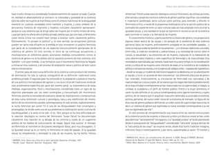26 27
Marcadas a ferro: violência contra a mulher, uma visão multidisciplinar
femeninas”. Frente a esta reacción ideológica contra el feminismo, las últimas acciones,
alternativas y proyectos contra la violencia de género podrían significar una novedosa
e importante posibilidad, tanto cultural como política, para extender y difundir el
feminismo crítico, a través de la progresiva visibilización ante la opinión pública de la
contradicción existente entre un valor cultural cada vez más aceptado como es el de la
igualdad sexual, y una realidad en la que se mantiene el recurso al uso de la violencia
para controlar el cuerpo y la libertad de las mujeres.
El conocimiento histórico, y particularmente la historia del género, nos proporciona
algunas claves acerca de las causas y los porqués de la existencia de esta violencia
patriarcal hacia las mujeres, profundamente arraigada en las sociedades pasadas - y
comoesmásqueevidentetambiénenlaspresentes-;yendiversastradicionesculturales,
entre ellas, la tradición occidental y judeocristiana, y su necesidad de control sobre el
cuerpo, la sexualidad y las emociones de las mujeres; traducida en la elaboración de
unos determinados modelos y roles específicos de feminidad y de masculinidad. Esta
necesidadsematerializaba,porejemplo,hastahacemuypocotiempo,enlaconsideración
social y jurídica de las mujeres como menores de edad, en la inexistencia de ciudadanía
políticaocivilparalasmismas,oenlavigenciadecódigosciviles–copiadosdelnapoleónico
-dondeserecogíaunmodelodematrimoniobasadoenlaobedienciayenlasubordinación
al marido, y no en un acuerdo de libre convivencia5
. Los diferentes discursos de género
han reiterado, históricamente, la vinculación de feminidad con naturaleza y de
masculinidadconculturayrazón,detalmaneraquelosrasgosidentitariospredominantes
de la masculinidad contemporánea se han relacionado con la superioridad, el trabajo, la
virilidad, la ciudadanía y el perfil de hombre público. Frente a la mujer doméstica, el
varón ha sido definido en la cultura contemporánea como agente económico y sujeto
político, de tal manera que el arquetipo masculino detentaba la autoridad económica,
política, patriarcal, del nuevo orden moral de la economía de mercado. La lógica de los
discursos de género acabaron definiendo un orden social de superioridad masculina, es
decir, un sistema de género que legitimaba la nueva sociedad contemporánea a la vez
que era legitimado por ella 6
.
En este proceso de retroalimentación que estaría entre las razones estructurales
de la violencia contra las mujeres, el discurso jurídico y el discurso moral se han unido
para delimitar “racionalmente” los espacios; y la “igualdad jurídica” se ha ido planteando
desde el presupuesto de “desigualdades” consideradas “naturales” porque derivan de
la “naturaleza de las cosas”: las mujeres serían, desde esta fuerte tradición misógina,
inferiores física e intelectualmente, y por tanto, subordinadas al varón: “El hombre y
5
ARNAUD-DUC, Nicole. Las contradicciones del derecho in DUBY, George & PERROT, Michelle.
Historia de las Mujeres. El siglo XIX. Madrid: Taurus, 1993. pp. 91-127.
6
NASH, Mary. Mujeres en el mundo. Historia, retos y movimientos. Madrid: Alianza, 2004.
hace mucho tiempo era considerado fundamentalmente de carácter privado. Cuando
en realidad es absolutamente al contrario: la intensidad y gravedad de la violencia
ejercida sobre las mujeres se manifiesta como el símbolo más brutal de la desigualdad
existente en nuestras sociedades entre hombres y mujeres, y como símbolo de la
pervivencia histórica de relaciones y modelos culturales claramente patriarcales3
,
porque es una violencia que se dirige sobre las mujeres por el hecho mismo de serlo,
y que por tanto no afecta sólo al ámbito privado; ámbito que, por otro lado, el feminismo
como teoría crítica nos enseñó hace tiempo a analizar como claramente político.
Efectivamente, “lo privado es político” y, en este sentido, las actuaciones políticas
pueden ser tanto más eficaces en la medida en que incorporen un análisis feminista
que parta de la consideración de los aspectos estructuralmente patriarcales de la
violencia de género. En este sentido, el éxito de las continuas actuaciones y
movilizaciones en diferentes países solicitando medidas contundentes contra la
violencia de género no se ha debido sólo al supuesto aumento de esta violencia, sino
también –y en gran medida- a las formas en que el movimiento feminista ha llegado
a enmarcar esta violencia, y del proceso de aceptación social y política de este nuevo
marco interpretativo.
El primer paso de esta nueva definición de la violencia como producto del sistema
de dominación ha sido la ruptura consiguiente de su definición tradicional como
problema privado. El segundo paso ha consistido en la aceptación y puesta en marcha
de una política criminalizadora del agresor y una dura crítica del tradicional olvido de
esta problemática específica por parte del sistema penal. La trascendencia de estas
medidas, organizaciones, foros y movilizaciones, considerada como un logro de los
objetivos planteados por las redes sumergidas y transversales del movimiento
feminista, plantea la necesidad de analizarlo, desde las implicaciones y consecuencias
de esta nueva dimensión cultural y sociológica, cara a una redefinición del mismo,
dentro de los movimientos sociales contemporáneos. En este sentido, tradicionalmente,
la lucha feminista por poner fin a una de las desigualdades más universales y
prolongadas, ha tenido como uno de sus problemas la visibilización social y cultural de
esa desigualdad; y la tarea no ha sido –ni es- fácil, porque se ha visto dificultada por
la reacción ideológica en contra del feminismo. Susan Faludi ha documentado
claramente esta reacción en la década de los ochenta a través de un sugerente
análisis de los medios de comunicación de masas. Según esta autora4
, el mensaje
antifeminista se mantiene en dos pilares ideológicos falsos, pero muy divulgados: 1)
La igualdad sexual ya es un hecho, el feminismo es cosa del pasado. 2) La igualdad
sexual ha empobrecido y estresado la vida de las mujeres, las ha hecho “menos
3
AMORÓS, Celia. Hacia una crítica de la razón patriarcal. Barcelona: Antropos, 1991.
4
FALUDI, Susan. Reacción. Barcelon: Anagrama, 1993.
Violencia de género: sujeito femenino y ciudadania en la sociedad contemporánea
 
